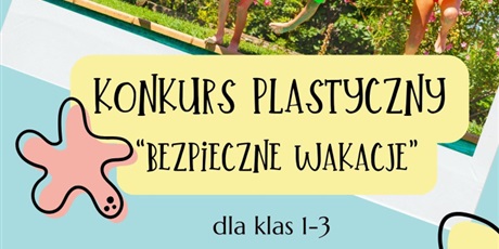 Konkurs Plastyczny dla klas 1 - 3 "Bezpieczne wakacje"