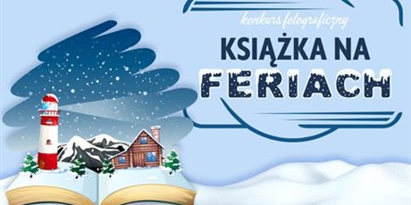Zapraszamy do udziału w III edycji wojewódzkiego konkursu fotograficznego „Książka na feriach”.